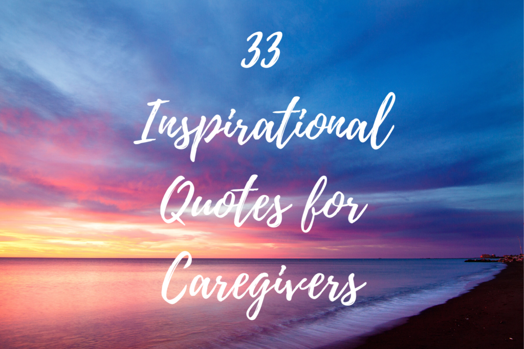 33 Inspirational Quotes For Caregivers Caregiving Gracefully